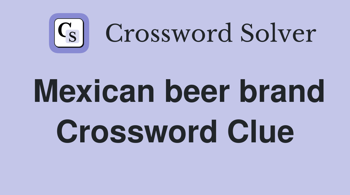 Mexican beer brand - Crossword Clue Answers - Crossword Solver